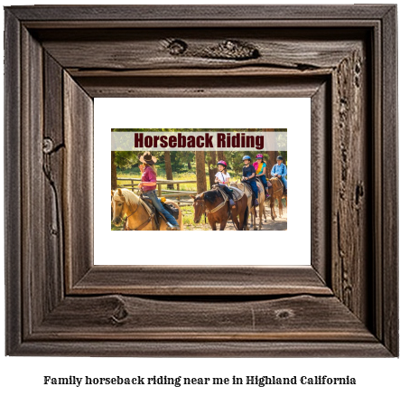 family horseback riding near me in Highland, California